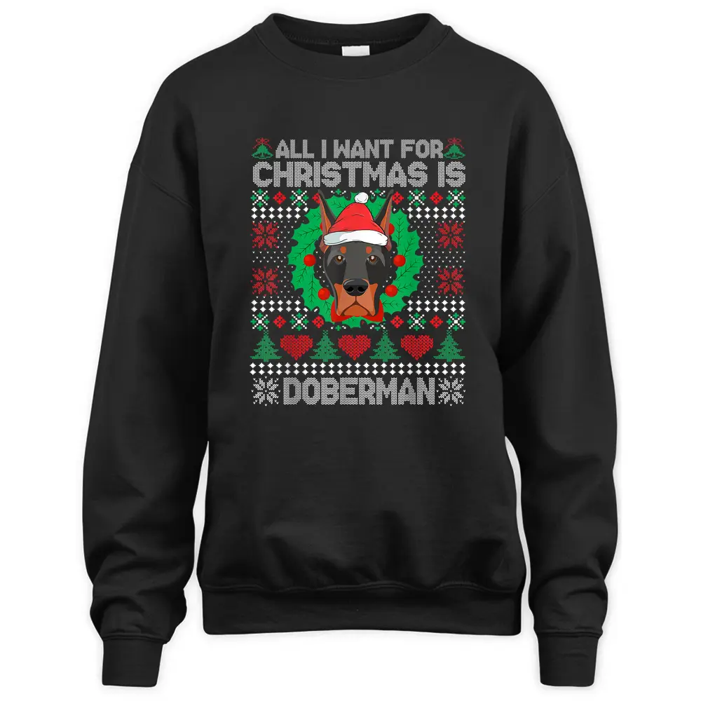 All I Want For Christmas Doberman Dog Lover Xmas Gifts Sweatshirt All I Want For Christmas Doberman Dog Lover Xmas Gifts Sweatshirt